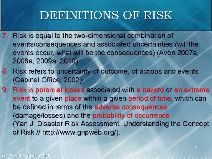 DEFINITIONS OF RISK 7. Risk is equal to the two dimensional combination of events/consequences