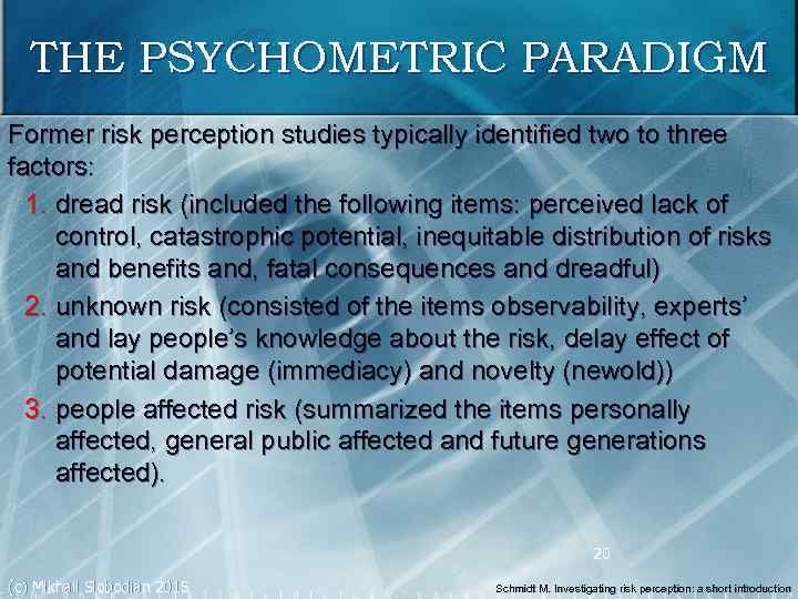 THE PSYCHOMETRIC PARADIGM Former risk perception studies typically identified two to three factors: 1.