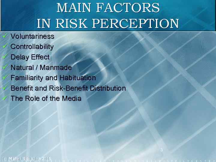 MAIN FACTORS IN RISK PERCEPTION ü ü ü ü Voluntariness Controllability Delay Effect Natural