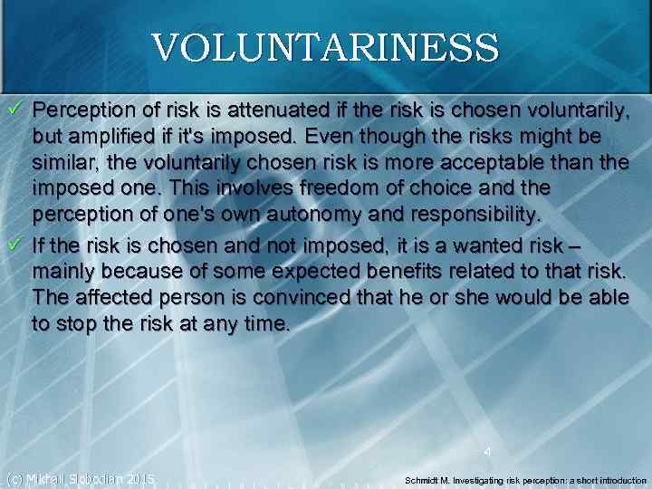 VOLUNTARINESS ü Perception of risk is attenuated if the risk is chosen voluntarily, but