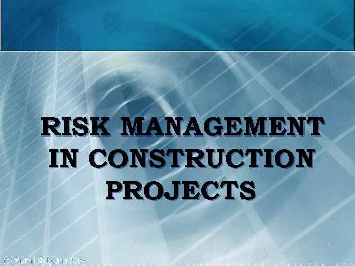 RISK MANAGEMENT IN CONSTRUCTION PROJECTS 1 (c) Mikhail Slobodian 2015 