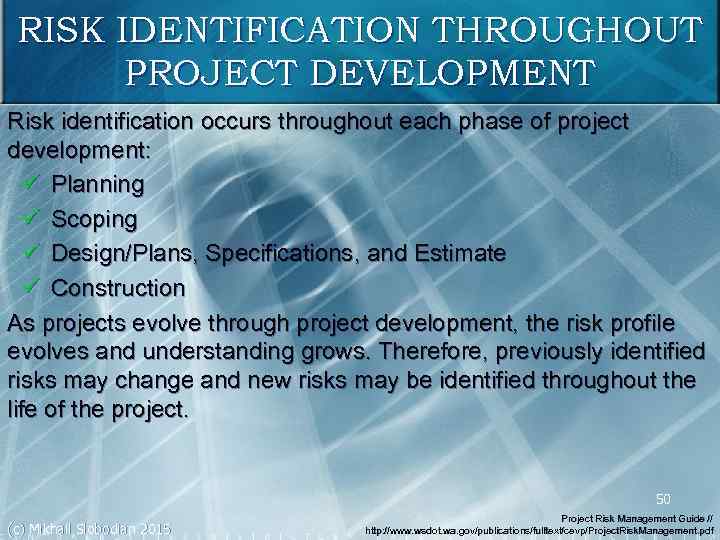 RISK IDENTIFICATION THROUGHOUT PROJECT DEVELOPMENT Risk identification occurs throughout each phase of project development: