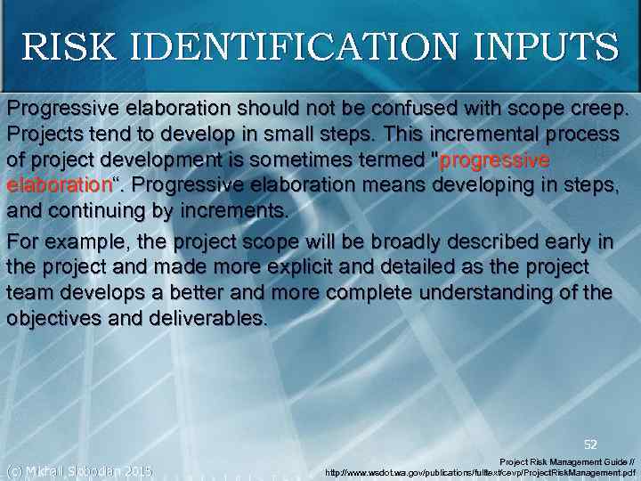 RISK IDENTIFICATION INPUTS Progressive elaboration should not be confused with scope creep. Projects tend