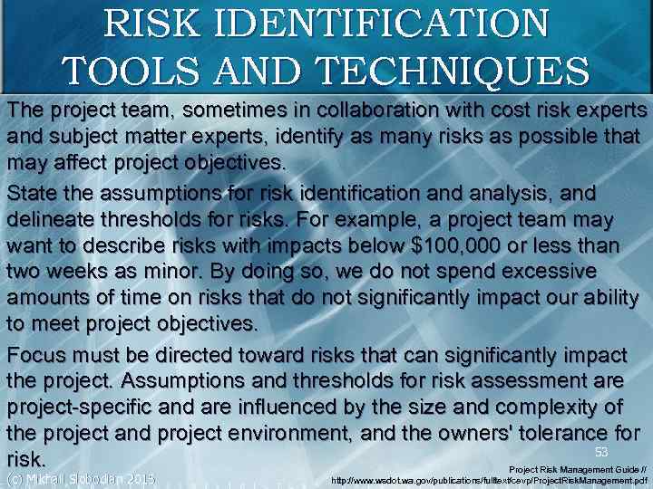 RISK IDENTIFICATION TOOLS AND TECHNIQUES The project team, sometimes in collaboration with cost risk