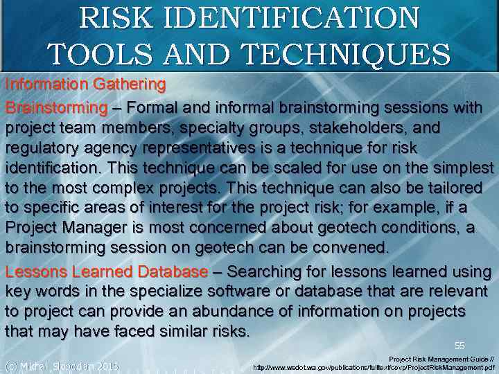 RISK IDENTIFICATION TOOLS AND TECHNIQUES Information Gathering Brainstorming – Formal and informal brainstorming sessions