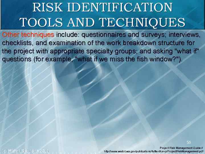 RISK IDENTIFICATION TOOLS AND TECHNIQUES Other techniques include: questionnaires and surveys; interviews, checklists, and