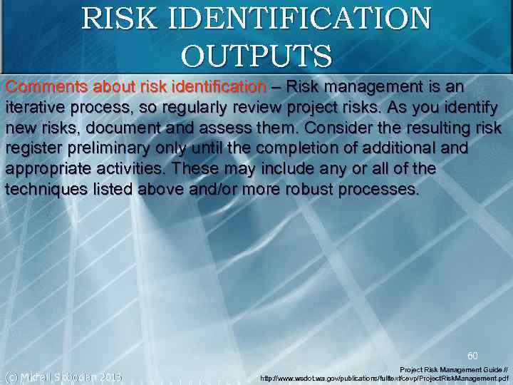 RISK IDENTIFICATION OUTPUTS Comments about risk identification – Risk management is an iterative process,