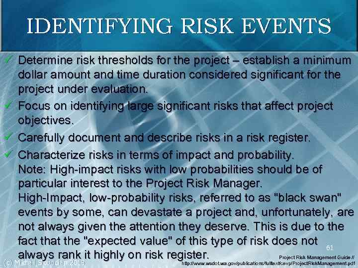 IDENTIFYING RISK EVENTS ü Determine risk thresholds for the project – establish a minimum