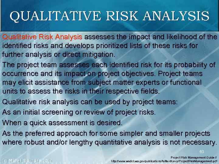 QUALITATIVE RISK ANALYSIS Qualitative Risk Analysis assesses the impact and likelihood of the identified