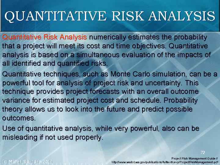 QUANTITATIVE RISK ANALYSIS Quantitative Risk Analysis numerically estimates the probability that a project will