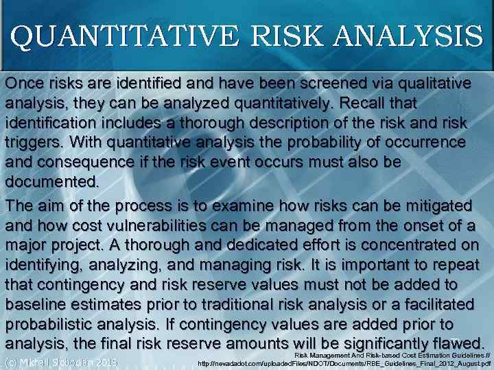 QUANTITATIVE RISK ANALYSIS Once risks are identified and have been screened via qualitative analysis,