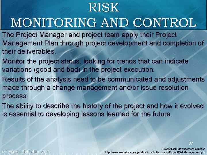 RISK MONITORING AND CONTROL The Project Manager and project team apply their Project Management