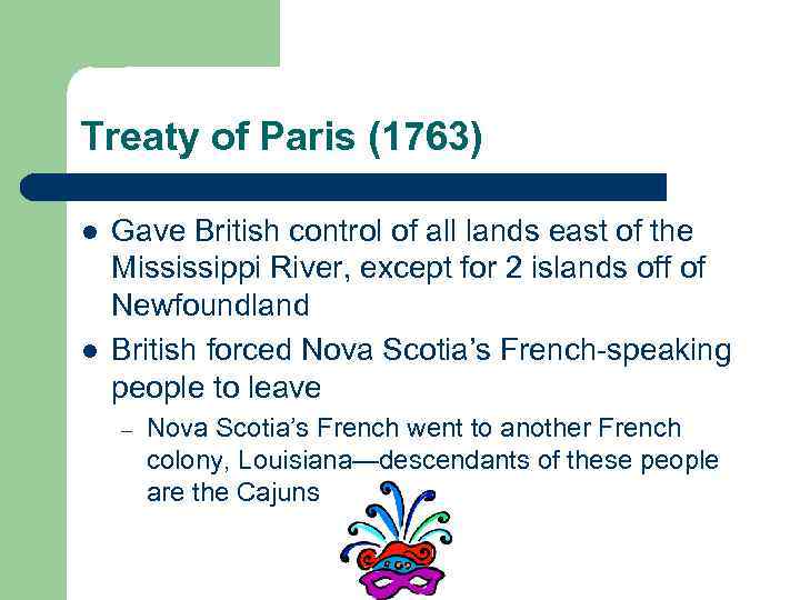 Treaty of Paris (1763) l l Gave British control of all lands east of