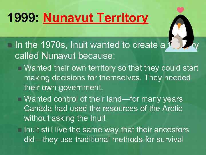 1999: Nunavut Territory n In the 1970 s, Inuit wanted to create a territory