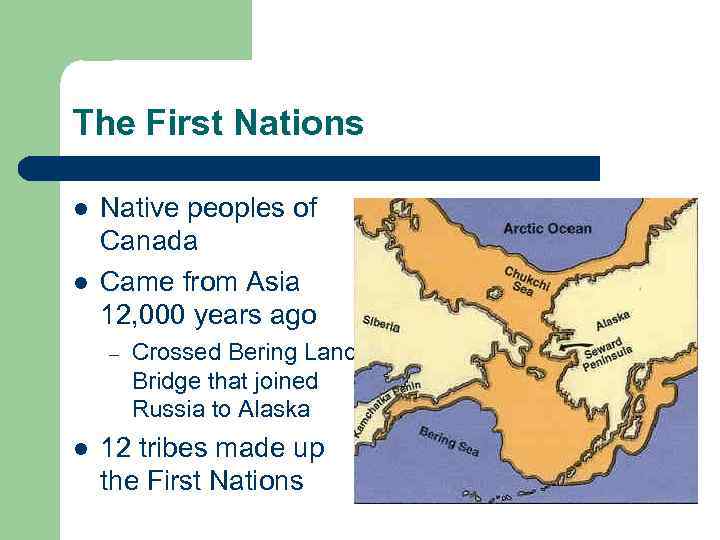 The First Nations l l Native peoples of Canada Came from Asia 12, 000