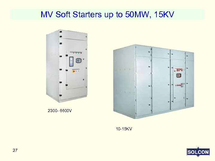 MV Soft Starters up to 50 MW, 15 KV 2300 - 6600 V 10