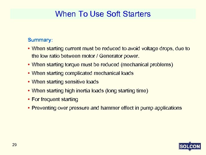 When To Use Soft Starters Summary: • When starting current must be reduced to