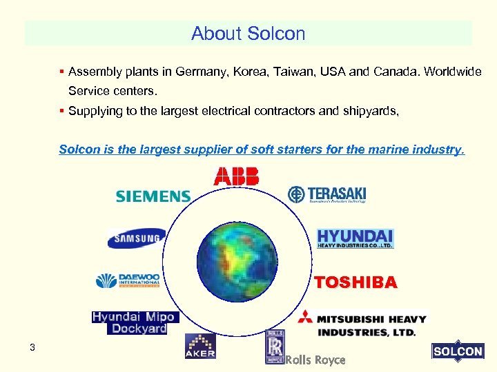 About Solcon § Assembly plants in Germany, Korea, Taiwan, USA and Canada. Worldwide Service