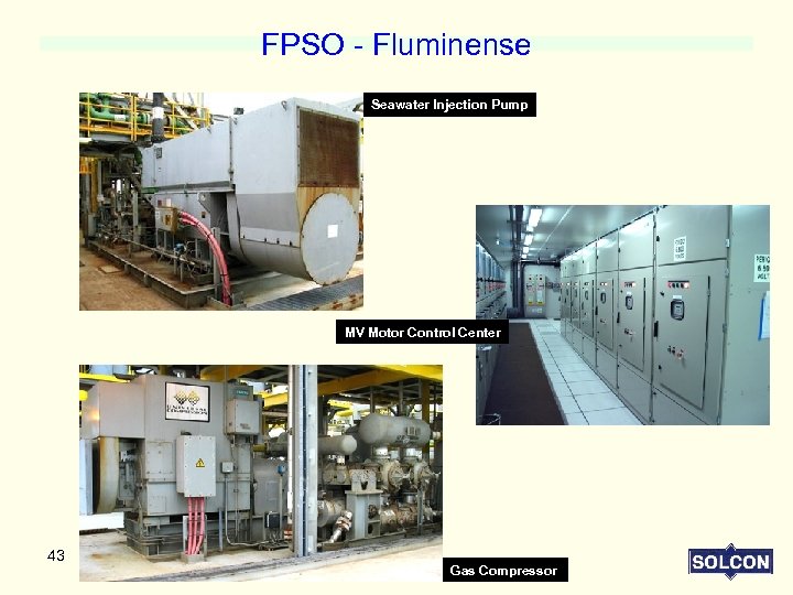 FPSO - Fluminense Seawater Injection Pump MV Motor Control Center 43 Gas Compressor 