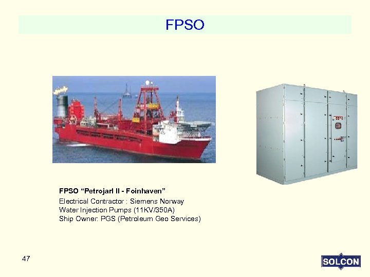 FPSO “Petrojarl II - Foinhaven” Electrical Contractor : Siemens Norway Water Injection Pumps (11