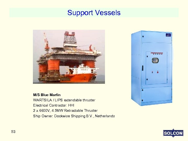 Support Vessels M/S Blue Marlin WARTSILA / LIPS extendable thruster Electrical Contractor: HHI 2