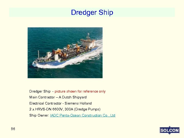 Dredger Ship - picture shown for reference only Main Contractor – A Dutch Shipyard
