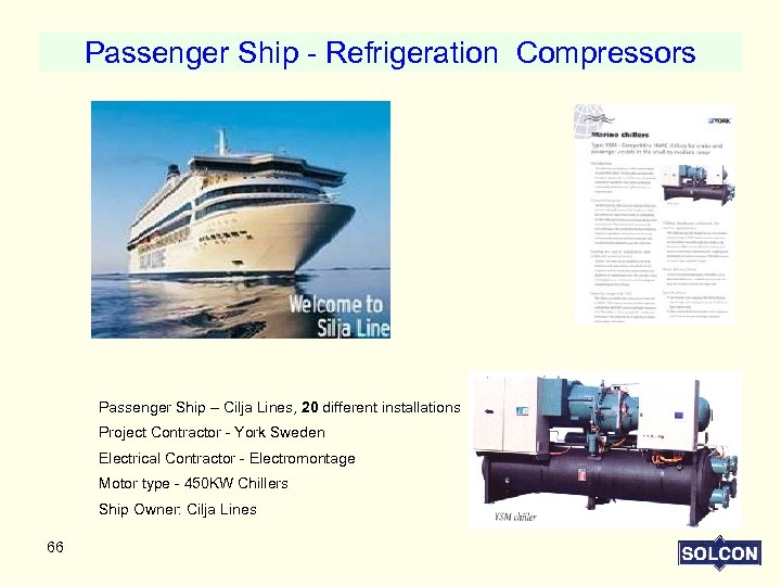 Passenger Ship - Refrigeration Compressors Passenger Ship – Cilja Lines, 20 different installations Project