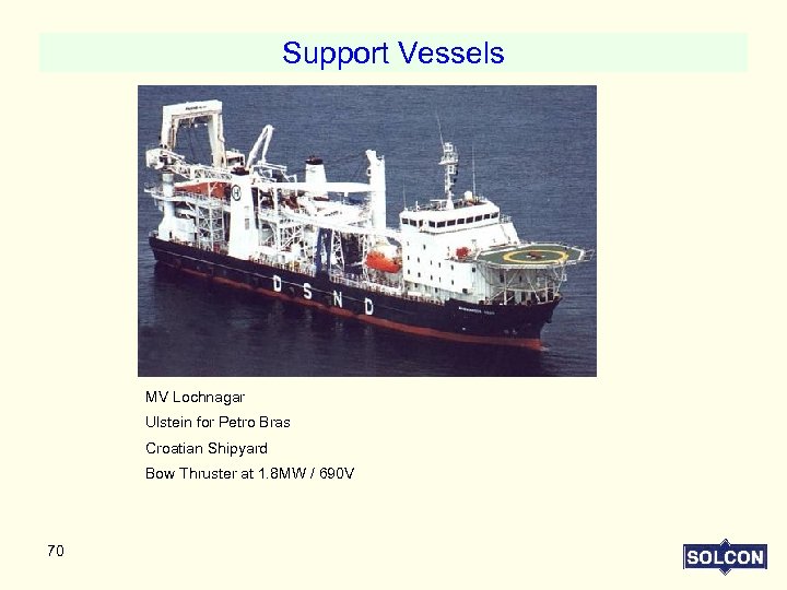 Support Vessels MV Lochnagar Ulstein for Petro Bras Croatian Shipyard Bow Thruster at 1.