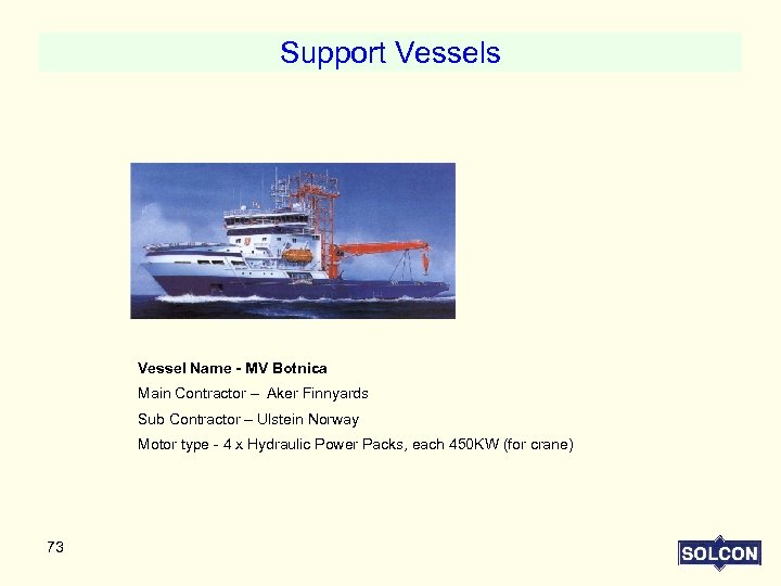 Support Vessels Vessel Name - MV Botnica Main Contractor – Aker Finnyards Sub Contractor