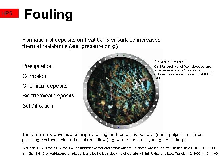 HP 5 Fouling Formation of deposits on heat transfer surface increases thermal resistance (and