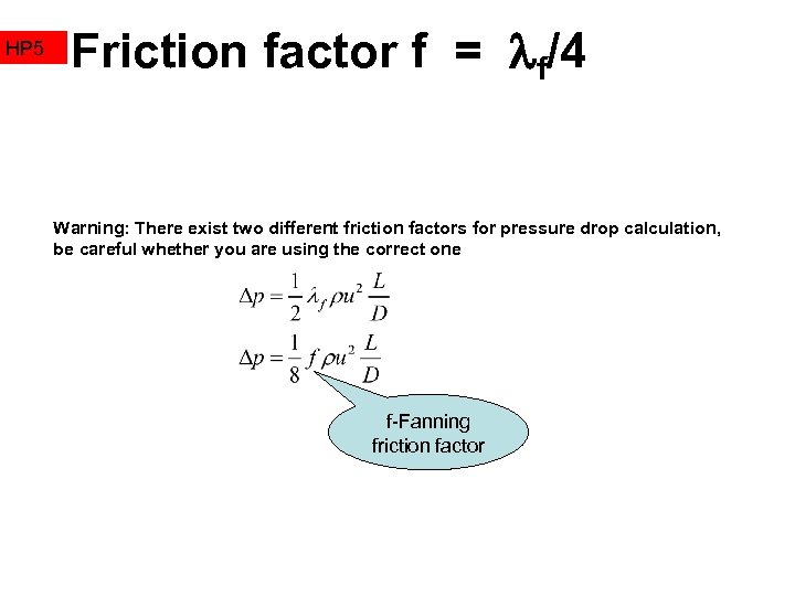 HP 5 Friction factor f = f/4 Warning: There exist two different friction factors