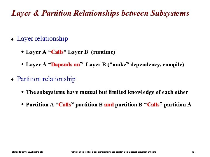 Layer & Partition Relationships between Subsystems ¨ Layer relationship w Layer A “Calls” Layer