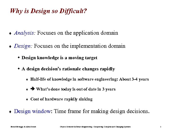 Why is Design so Difficult? ¨ Analysis: Focuses on the application domain ¨ Design: