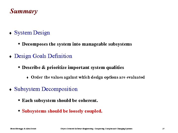 Summary ¨ System Design w Decomposes the system into manageable subsystems ¨ Design Goals