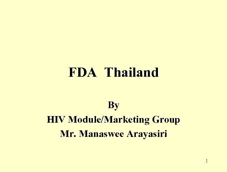 FDA Thailand By HIV Module/Marketing Group Mr. Manaswee Arayasiri 1 