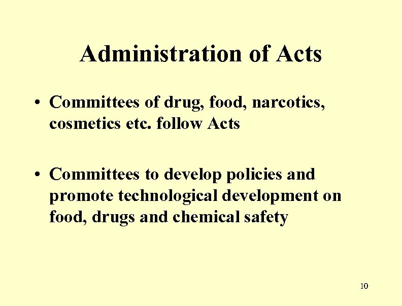 Administration of Acts • Committees of drug, food, narcotics, cosmetics etc. follow Acts •