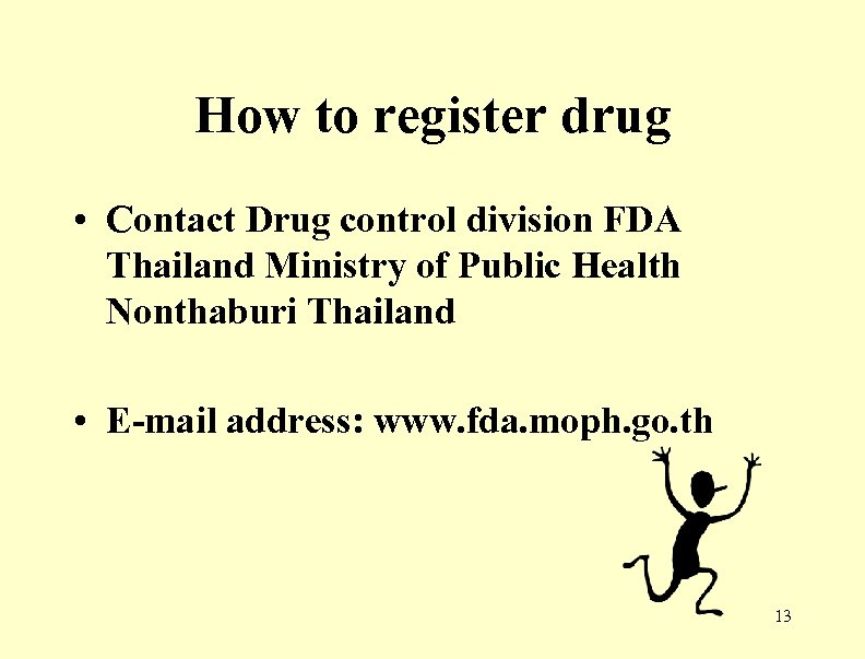 How to register drug • Contact Drug control division FDA Thailand Ministry of Public