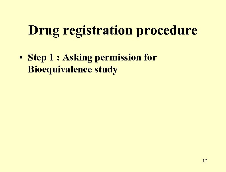 Drug registration procedure • Step 1 : Asking permission for Bioequivalence study 17 