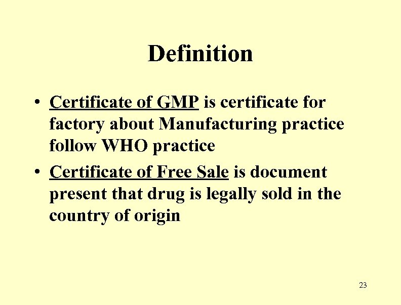 Definition • Certificate of GMP is certificate for factory about Manufacturing practice follow WHO