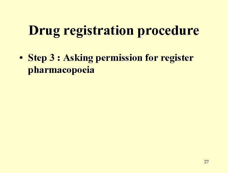 Drug registration procedure • Step 3 : Asking permission for register pharmacopoeia 27 
