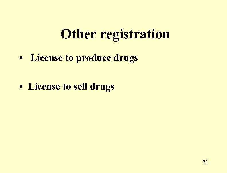Other registration • License to produce drugs • License to sell drugs 31 