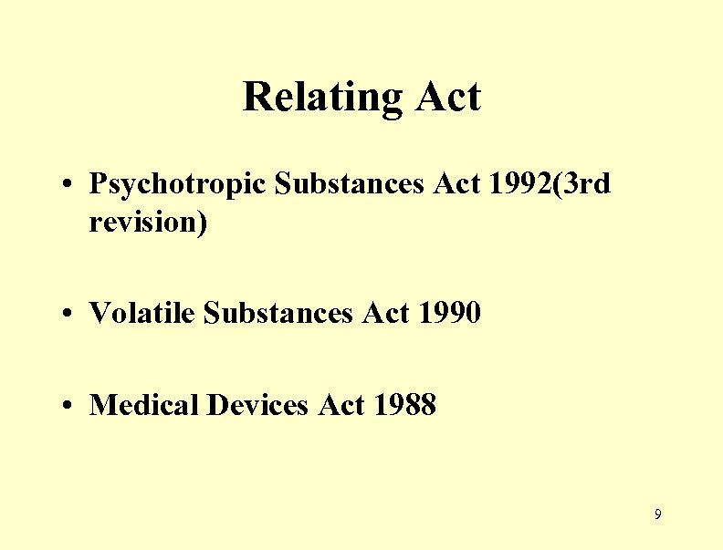 Relating Act • Psychotropic Substances Act 1992(3 rd revision) • Volatile Substances Act 1990