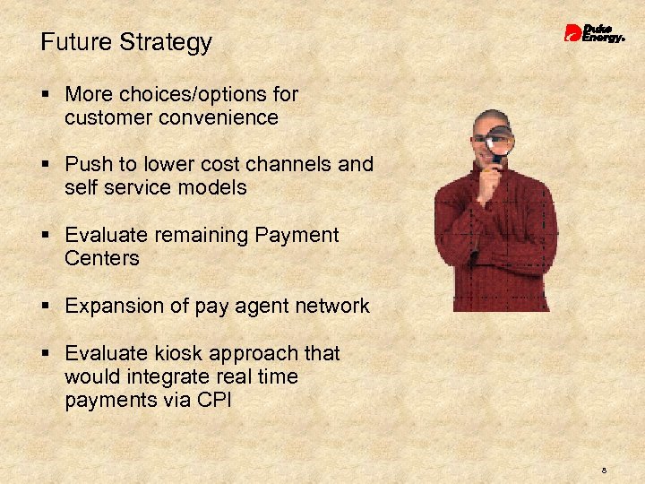 Future Strategy § More choices/options for customer convenience § Push to lower cost channels