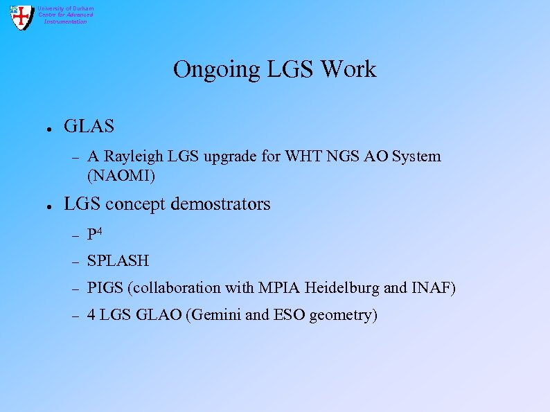 University of Durham Centre for Advanced Instrumentation Ongoing LGS Work ● GLAS – ●