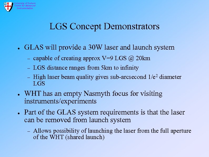 University of Durham Centre for Advanced Instrumentation LGS Concept Demonstrators ● GLAS will provide