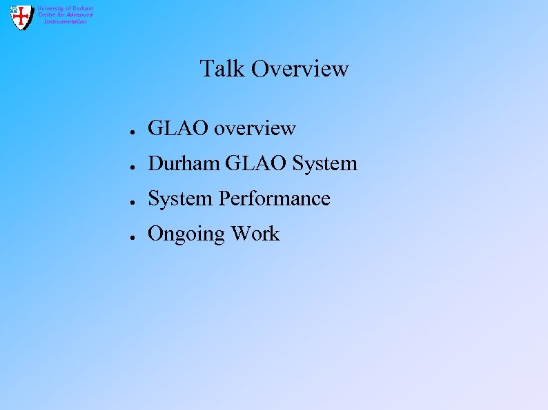 University of Durham Centre for Advanced Instrumentation Talk Overview ● GLAO overview ● Durham