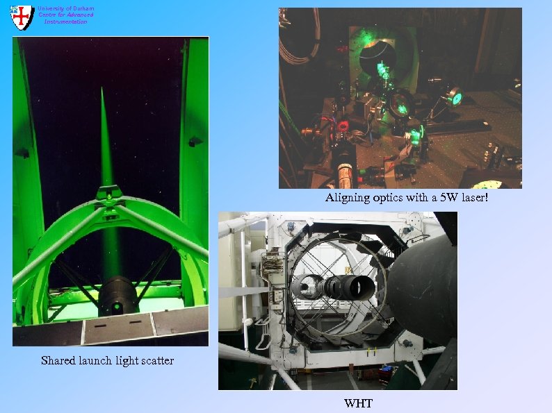 University of Durham Centre for Advanced Instrumentation Aligning optics with a 5 W laser!