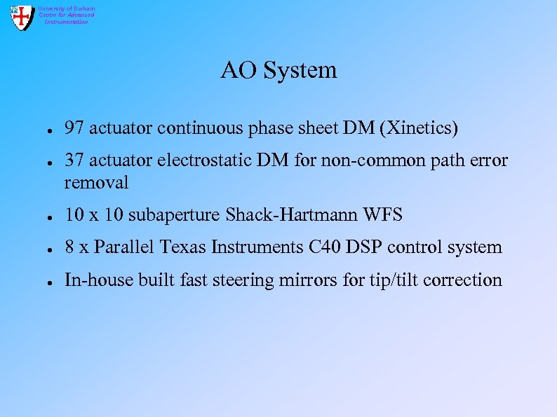 University of Durham Centre for Advanced Instrumentation AO System ● ● 97 actuator continuous