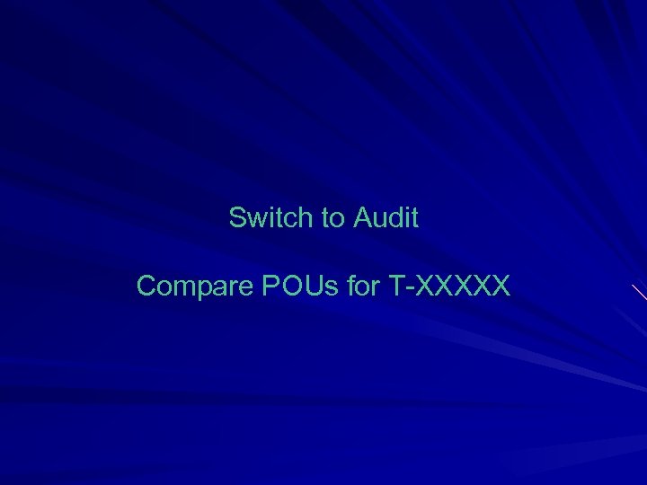 Switch to Audit Compare POUs for T-XXXXX 