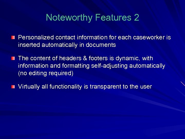 Noteworthy Features 2 Personalized contact information for each caseworker is inserted automatically in documents